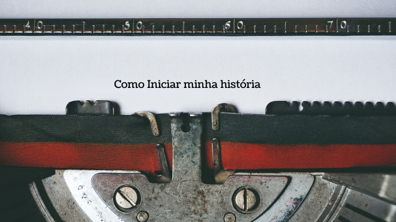 Como iniciar a minha história - Blog Editora Ubaldo